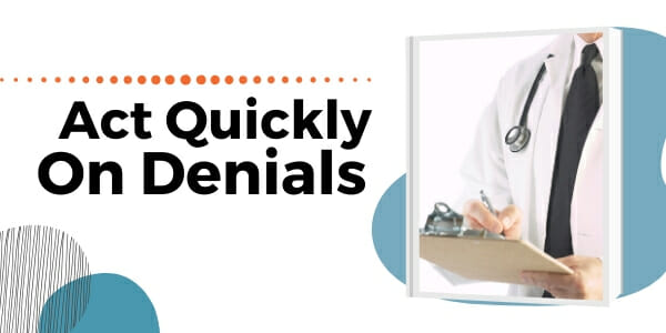 act quickly on denials