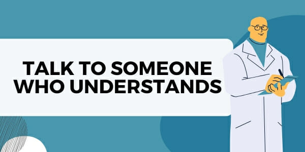 Talk to someone who understands