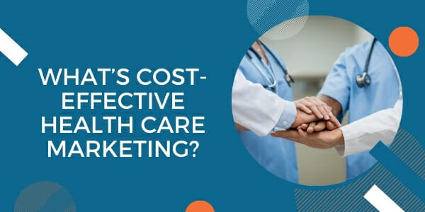what’s cost-effective healthcare marketing