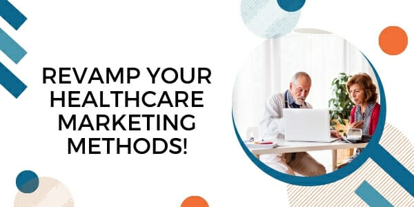 revamp your healthcare marketing methods