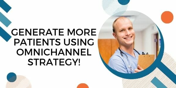 generate more patients using omnichannel strategy