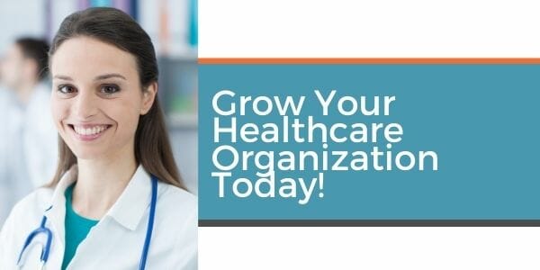 grow your healthcare organization today!