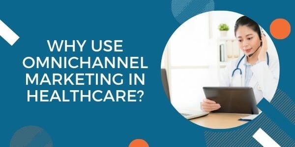 why use omnichannel marketing in healthcare?