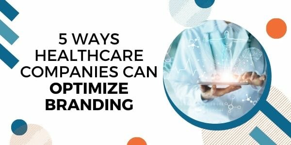 5 Ways Healthcare Companies Can Optimize Branding