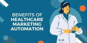 benefits of healthcare marketing automation