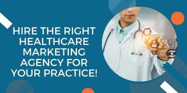 hire the right healthcare marketing agency for your practice