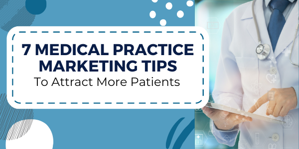 7 medical practice marketing tips to attract more patients