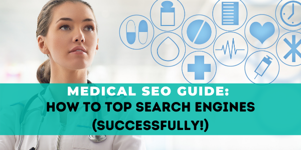 Medical SEO Guide: How to Top Search Engines (Successfully)