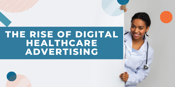The Rise of Digital Healthcare Advertising