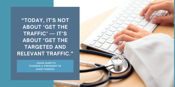 Today, it's not about ‘get the traffic’ -- it’s about ‘get the targeted and relevant traffic