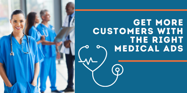 Get More Customers With the Right Medical Ads