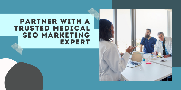 Partner With A Trusted Medical SEO Marketing Expert