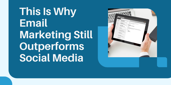 This Is Why Email Marketing Still Outperforms Social Media