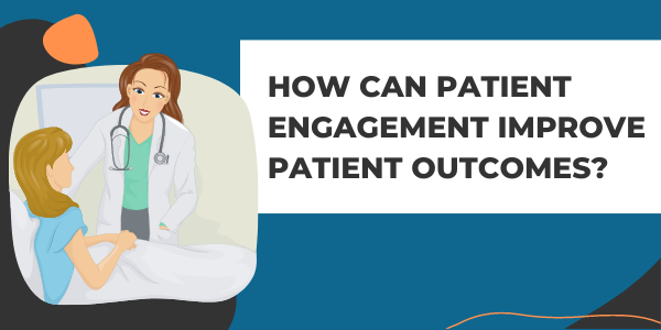 How Can Patient Engagement Improve Patient Outcomes?