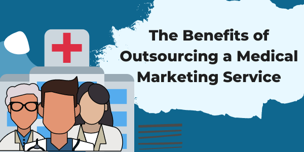 the benefits of outsourcing a medical marketing service
