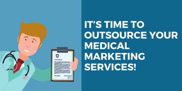 it’s time to outsource your medical marketing services