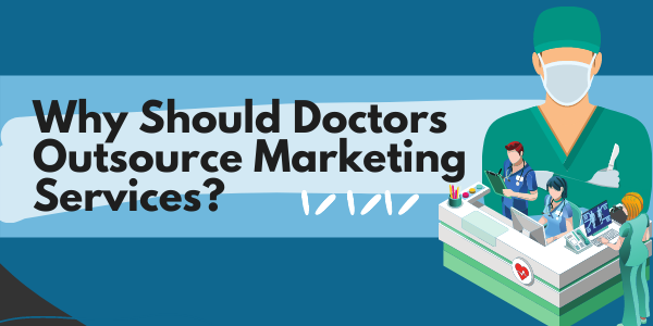 why should doctors outsource marketing services