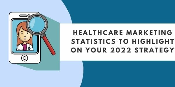 healthcare marketing statistics for your 2022 strategy