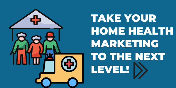 Take Your Home Health Marketing to the Next Level