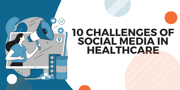 10 Challenges of Social Media in Healthcare