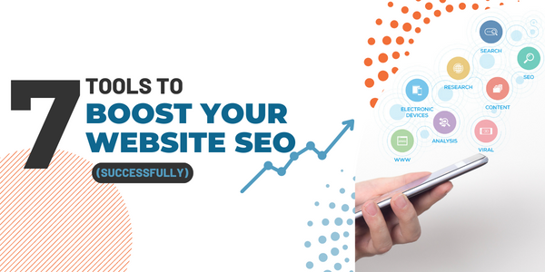 7 Tools to Boost Your Website SEO (Successfully)